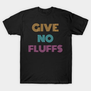 Give No Fluffs T-Shirt